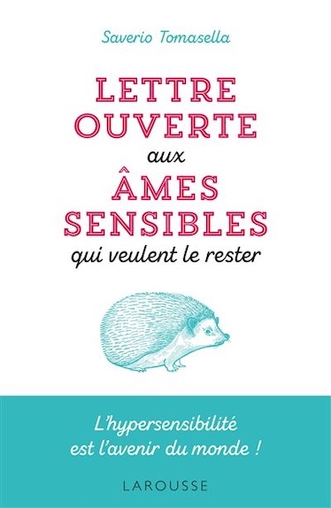 Lettre ouverte aux âmes sensibles qui veulent le rester L'hypersensibilité est l'avenir du monde !
 Saverio Tomasella